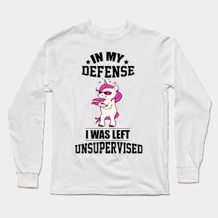 In my defense i was left unsupervised cool unicorn Long Sleeve T-Shirt